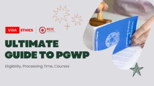 Ultimate Guide To Post Graduate Work Permit - PGWP - Visa Ethics - visaethics.com